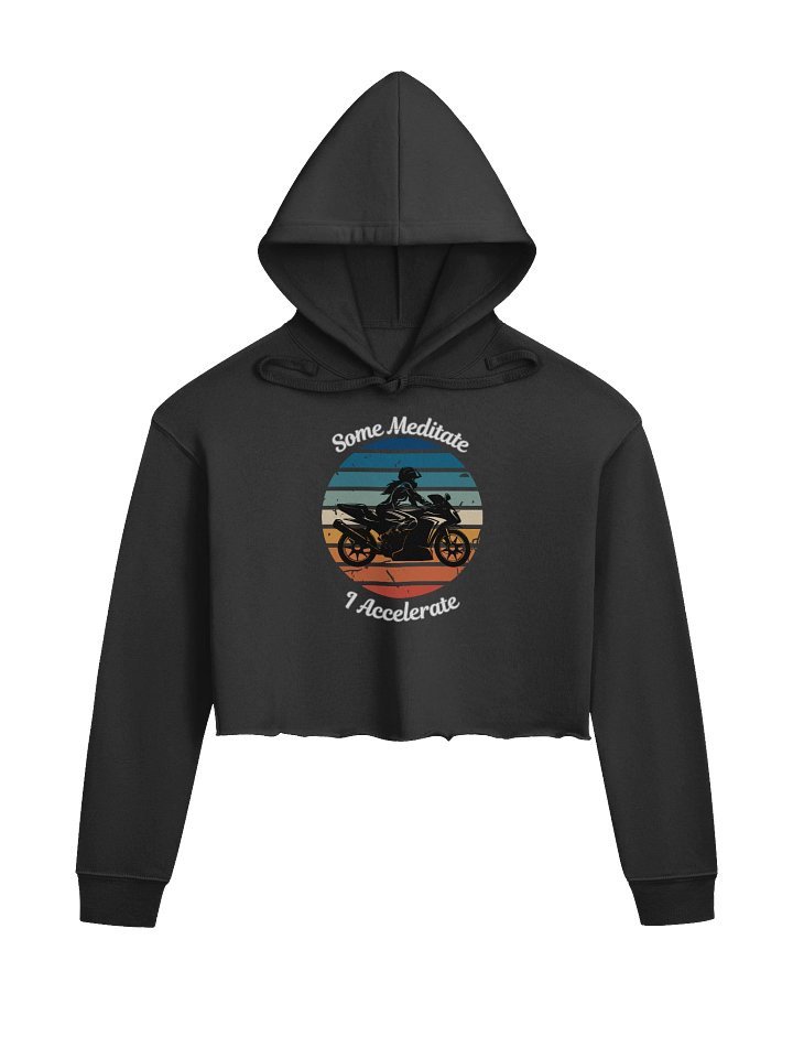 Some Meditate, I Accelerate – Fleece Crop Hoodie (Women’s) product image (1)