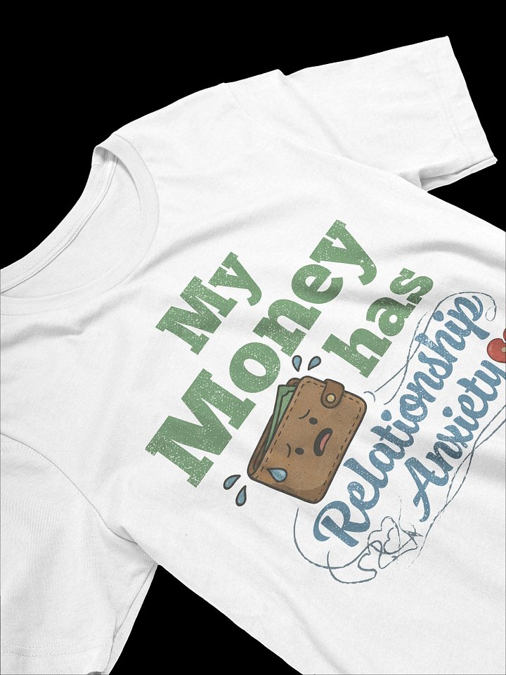 My Money Has Relationship Anxiety – Lightweight fabric (4.2 oz) product image (2)