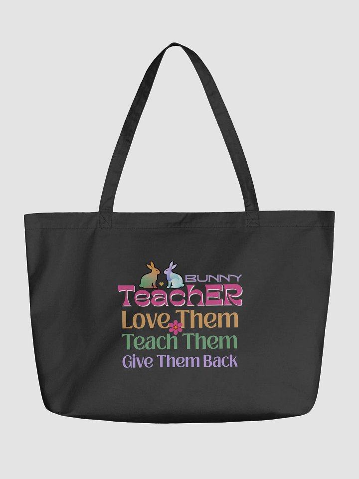Bunny Teacher, Love, Teach, Give Them Back. Teacher Eco Tote Bag product image (2)