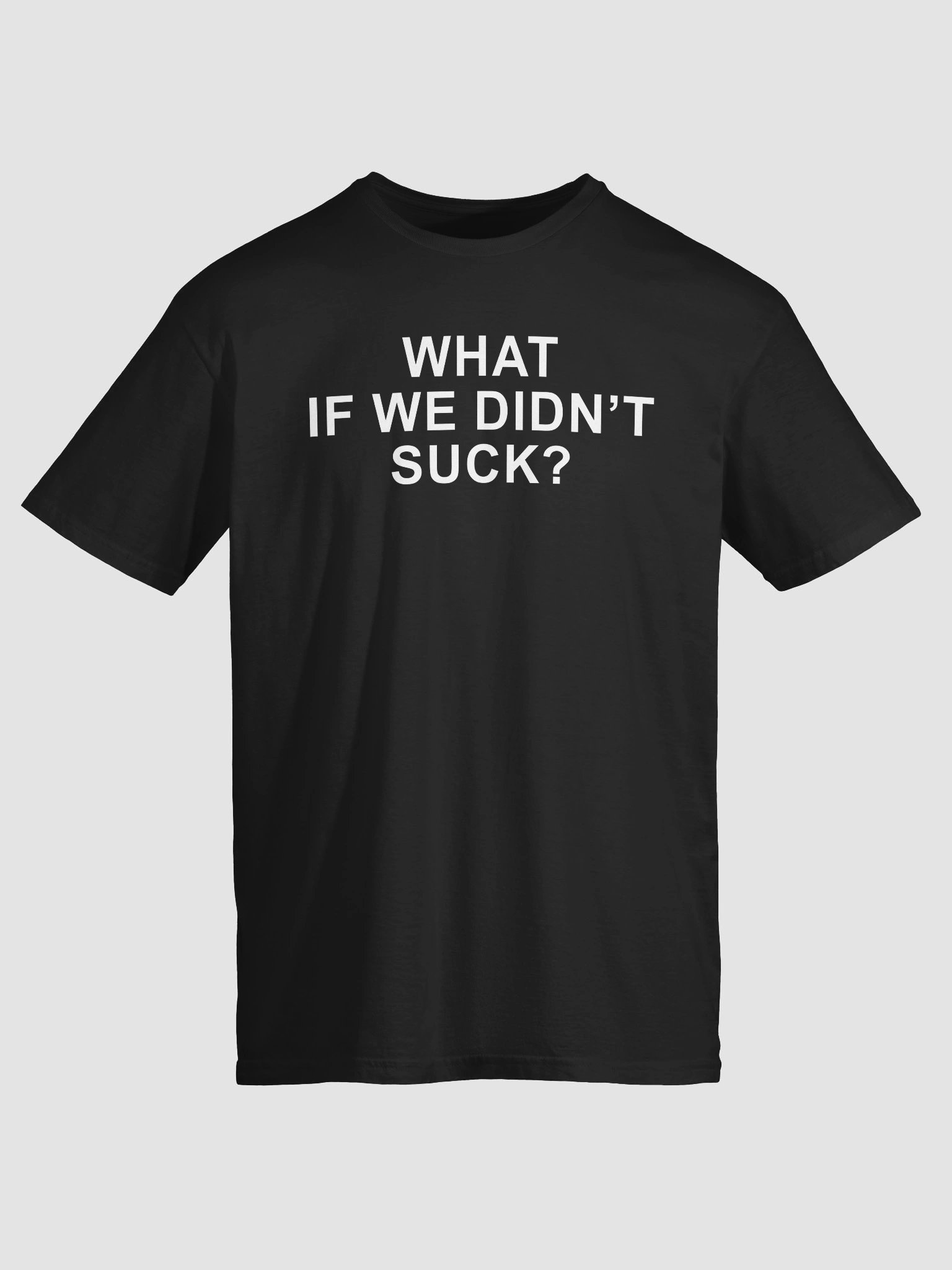 What If We Don’t Suck? T-Shirt product image (2)