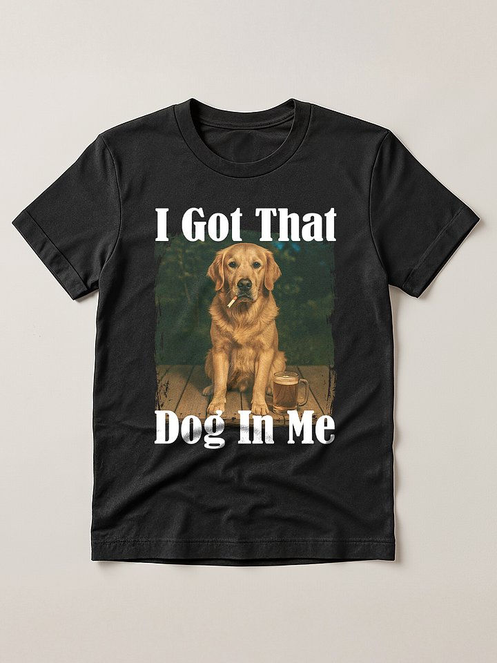 I Got That Dog In Me T-shirt product image (1)