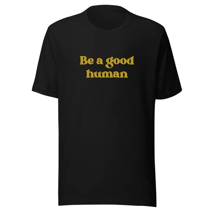 Be a Good Human Tee product image (1)