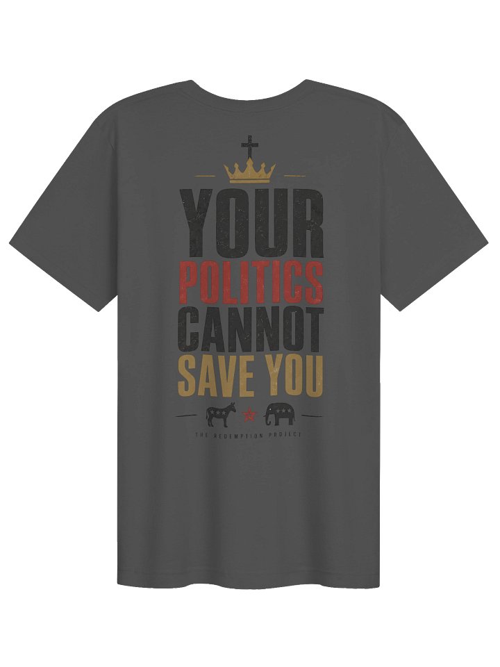 Your Politics Cannot Save You T-Shirt product image (2)