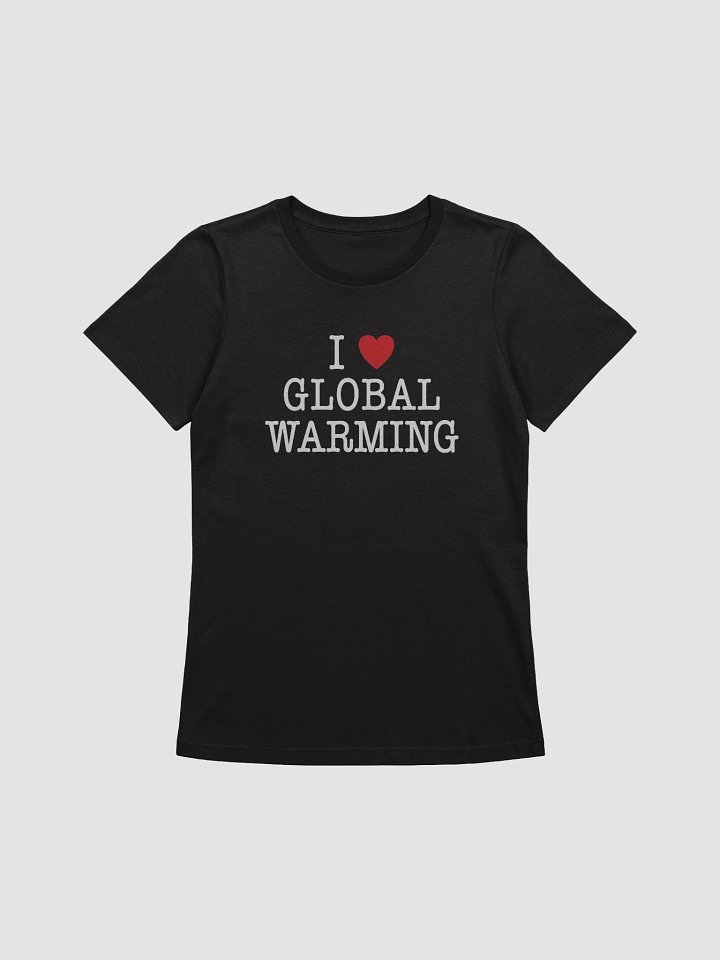 I LOVE GLOBAL WARMING - Women's product image (11)