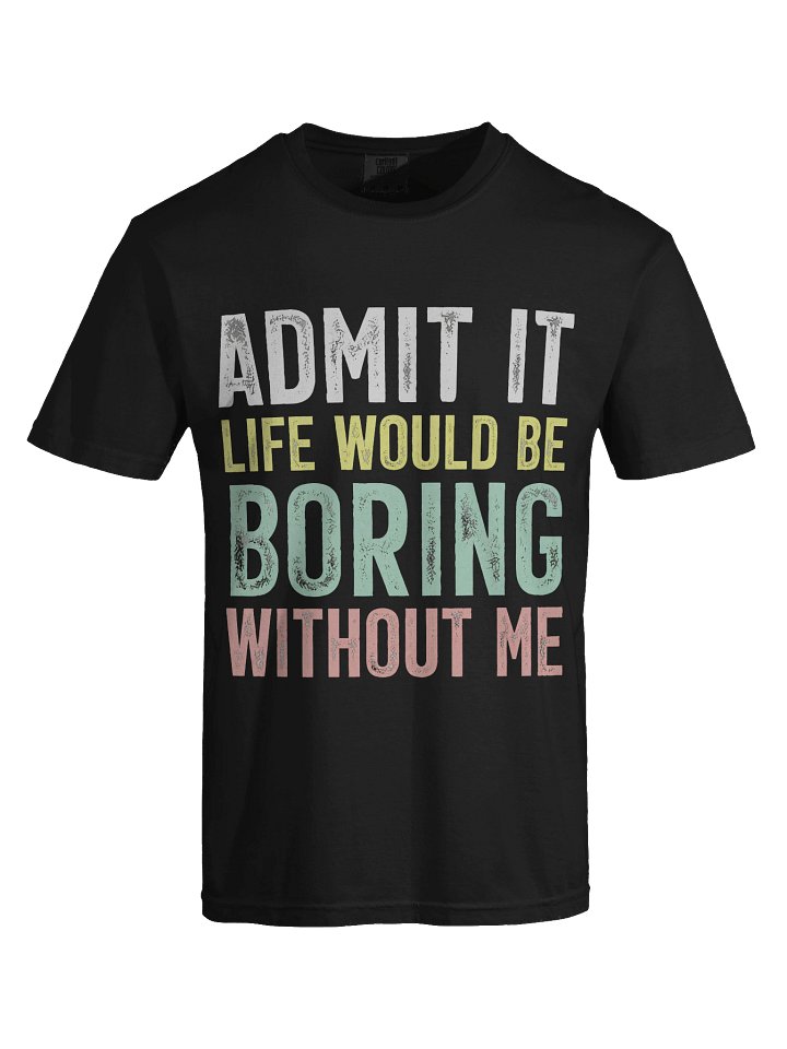 Admit It Life Would Be Boring Tee product image (2)