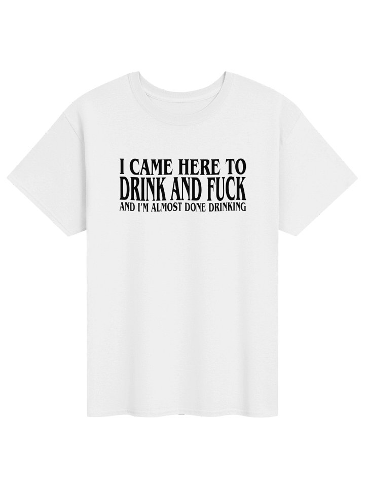 Came Here To Drink And Fk Shirt – Funny Drinking Humor Graphic Tee** product image (101)