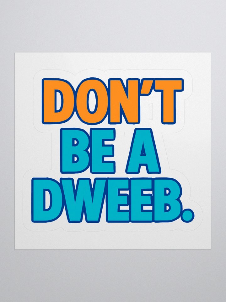 Don't Be a Dweeb Sticker product image (1)