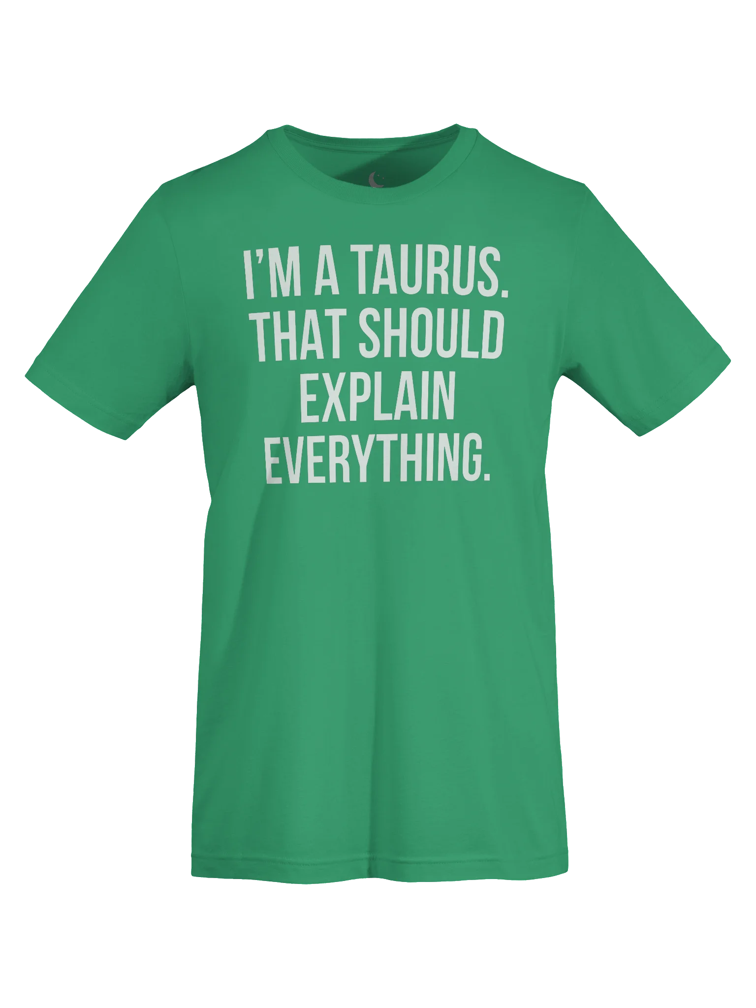 I’M A TAURUS. THAT SHOULD EXPLAIN EVERYTHING. UNISEX T-SHIRT product image (95)