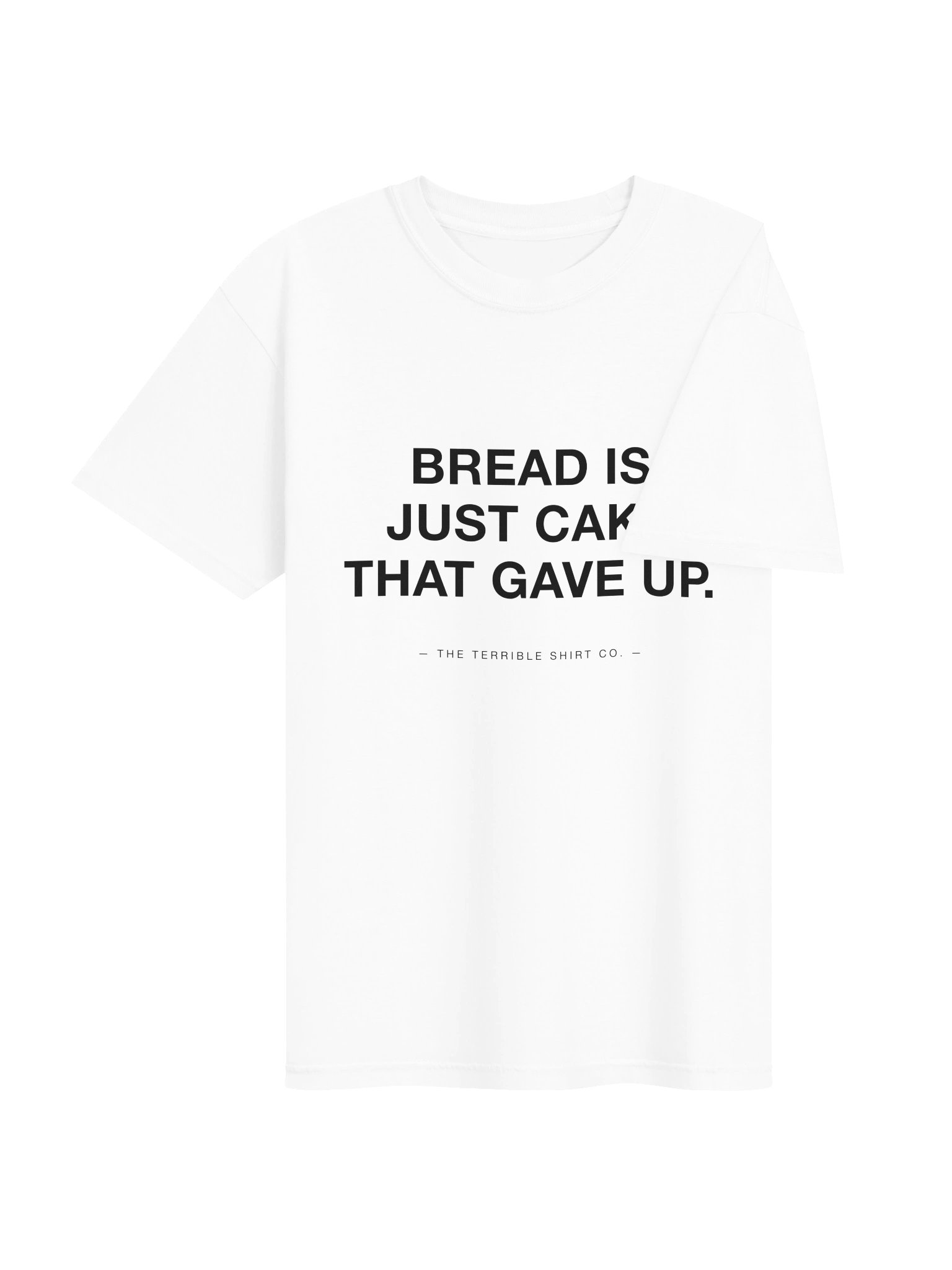 "Bread Is Just Cake That Gave Up" product image (4)