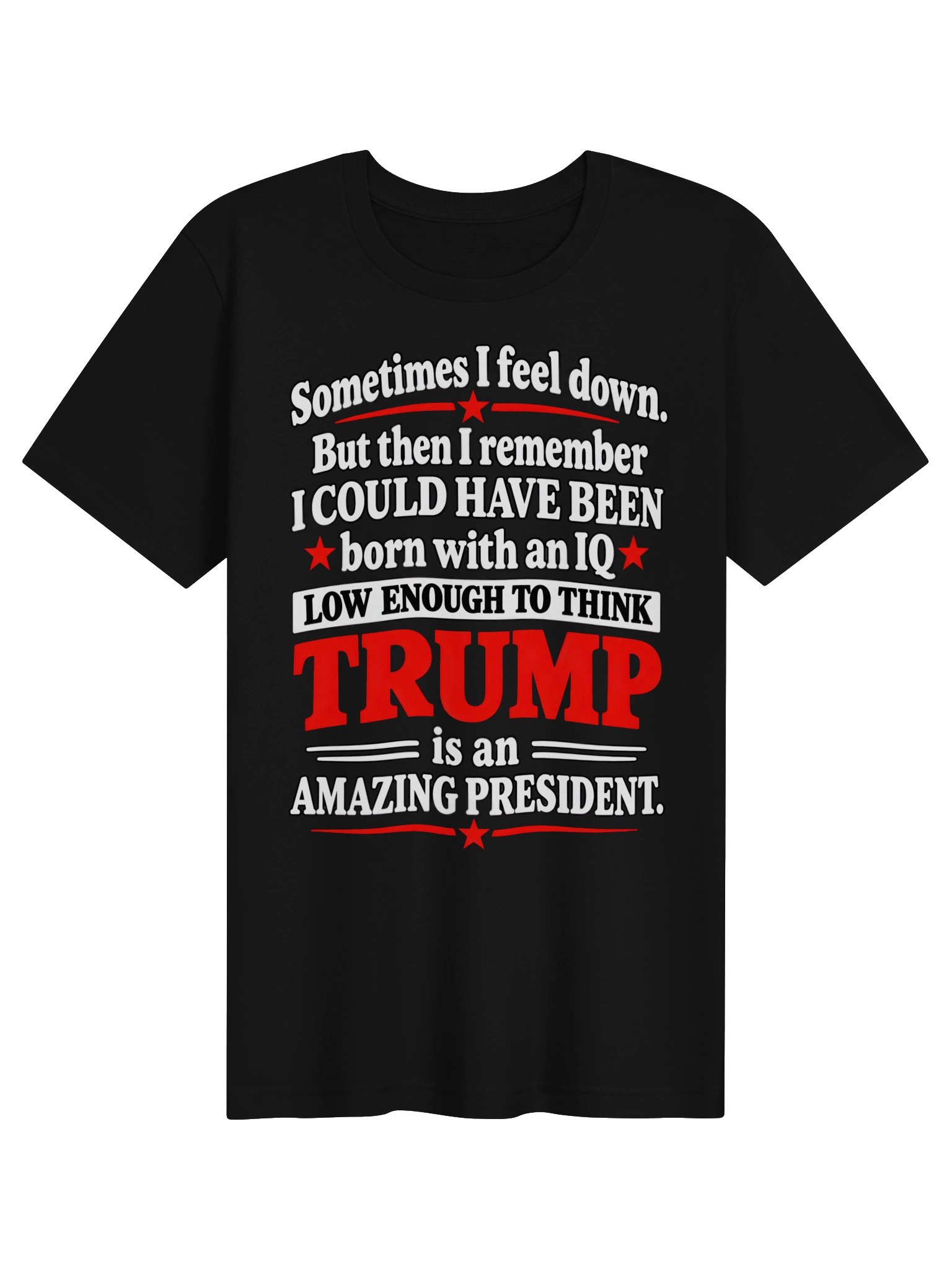 Sometimes I Feel Down – Funny Political Sarcasm T-Shirt product image (5)