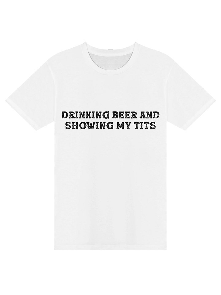 DRINKING BEER & SHOWING TITS (unisex) product image (1)