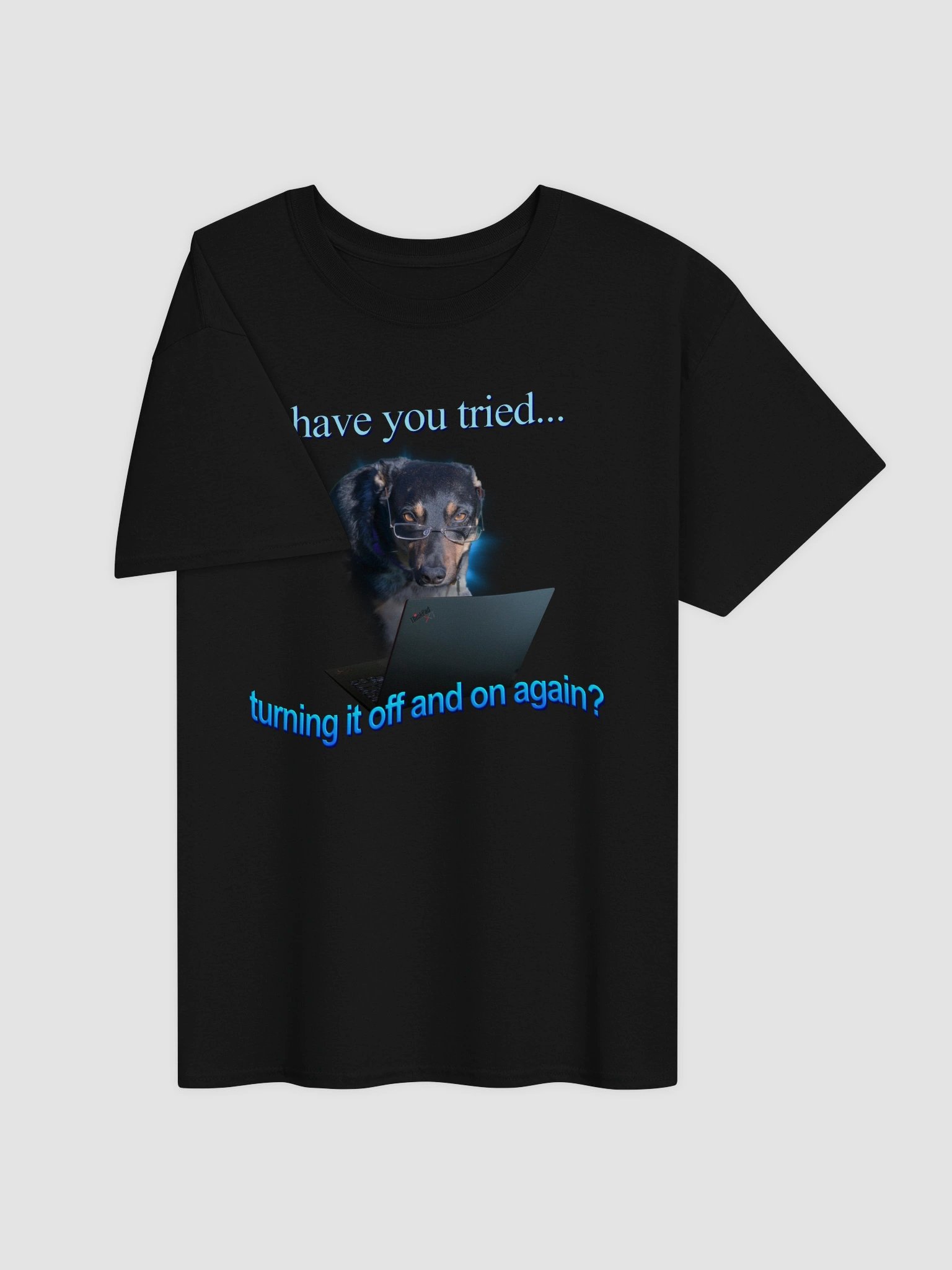 Have You Tried Turning It Off And On Again T-shirt product image (3)
