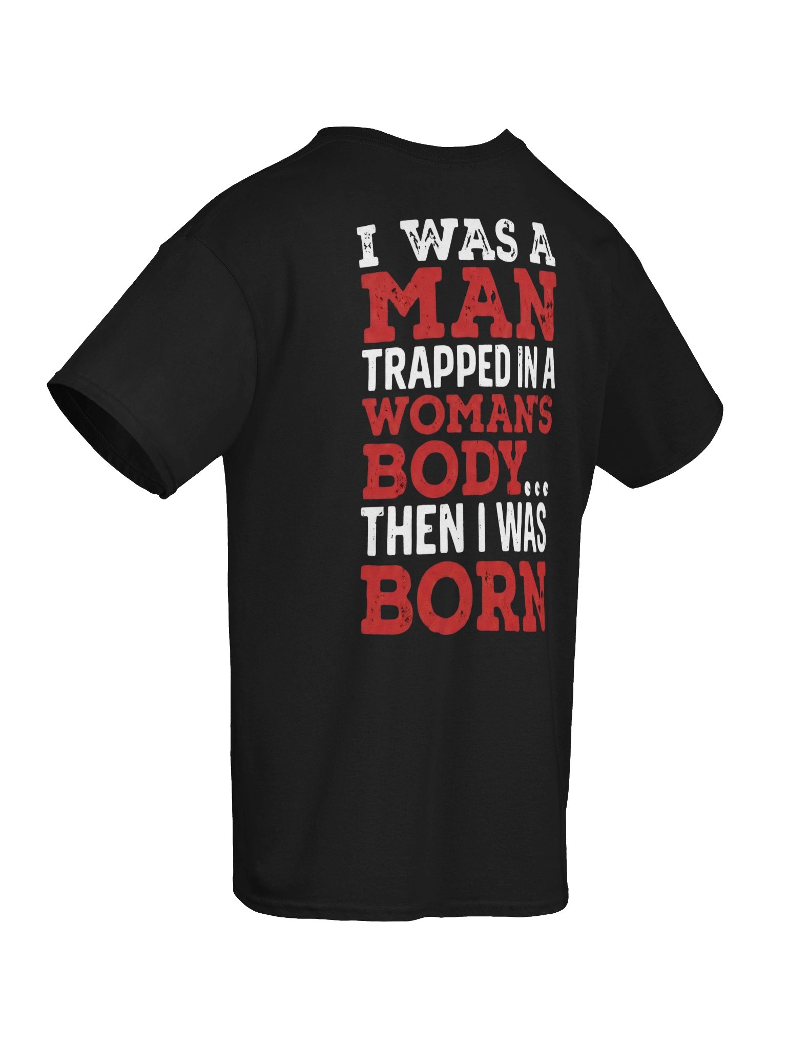 I Was a Man Trapped in a Woman's Body... Then I Was Born | Funny Men's Graphic T-Shirt product image (4)