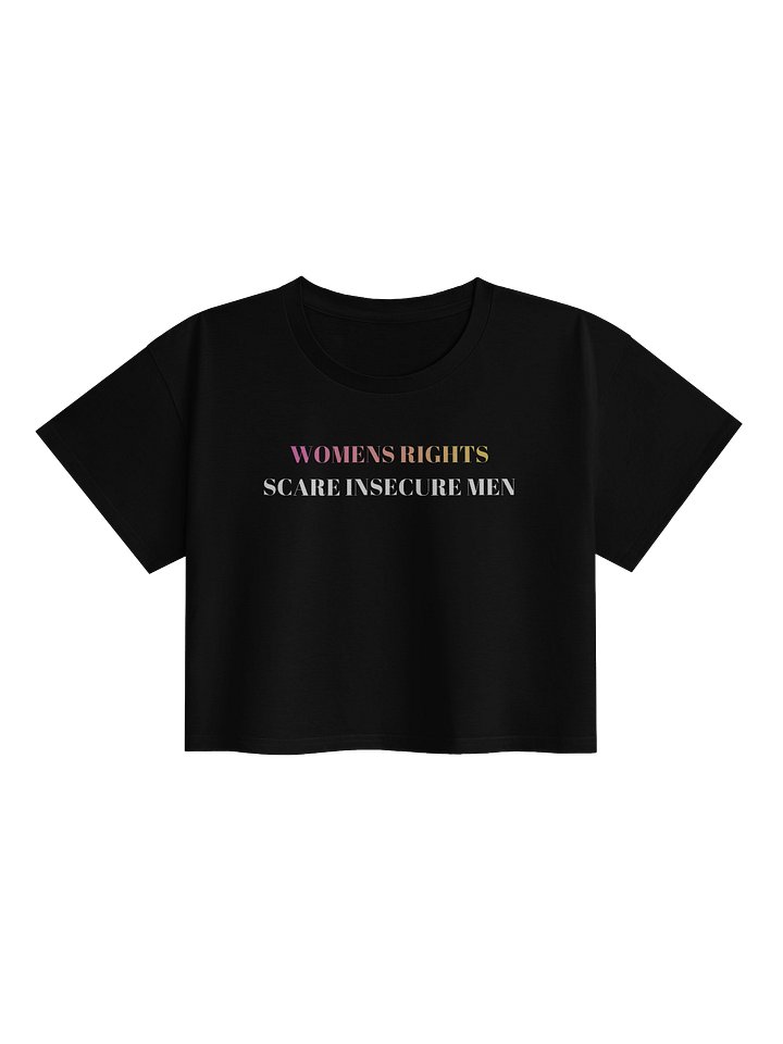 WOMENS RIGHTS SCARE INSECURE MEN UNISEX LOOSE FITTING CROPPED TOP product image (1)
