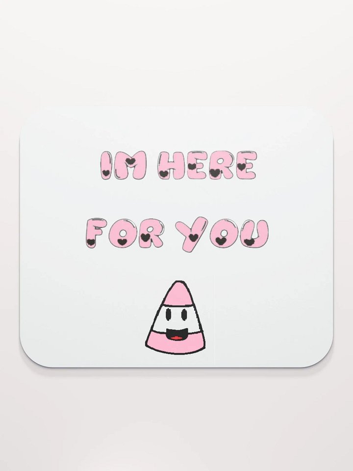IM HERE FOR YOU - Mouse Pad product image (2)