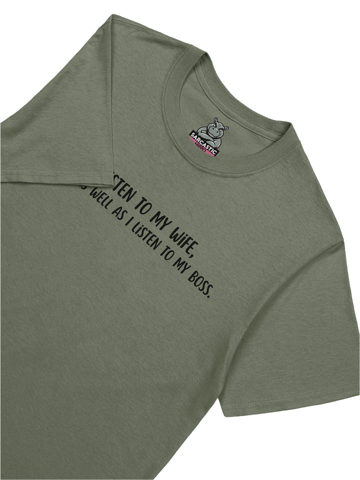 "I Listen to My Wife…Like I Listen to My Boss” Funny Sarcastic Tee | Sarcastic Humor Shirt for Husbands & Office Rebels product image (1)