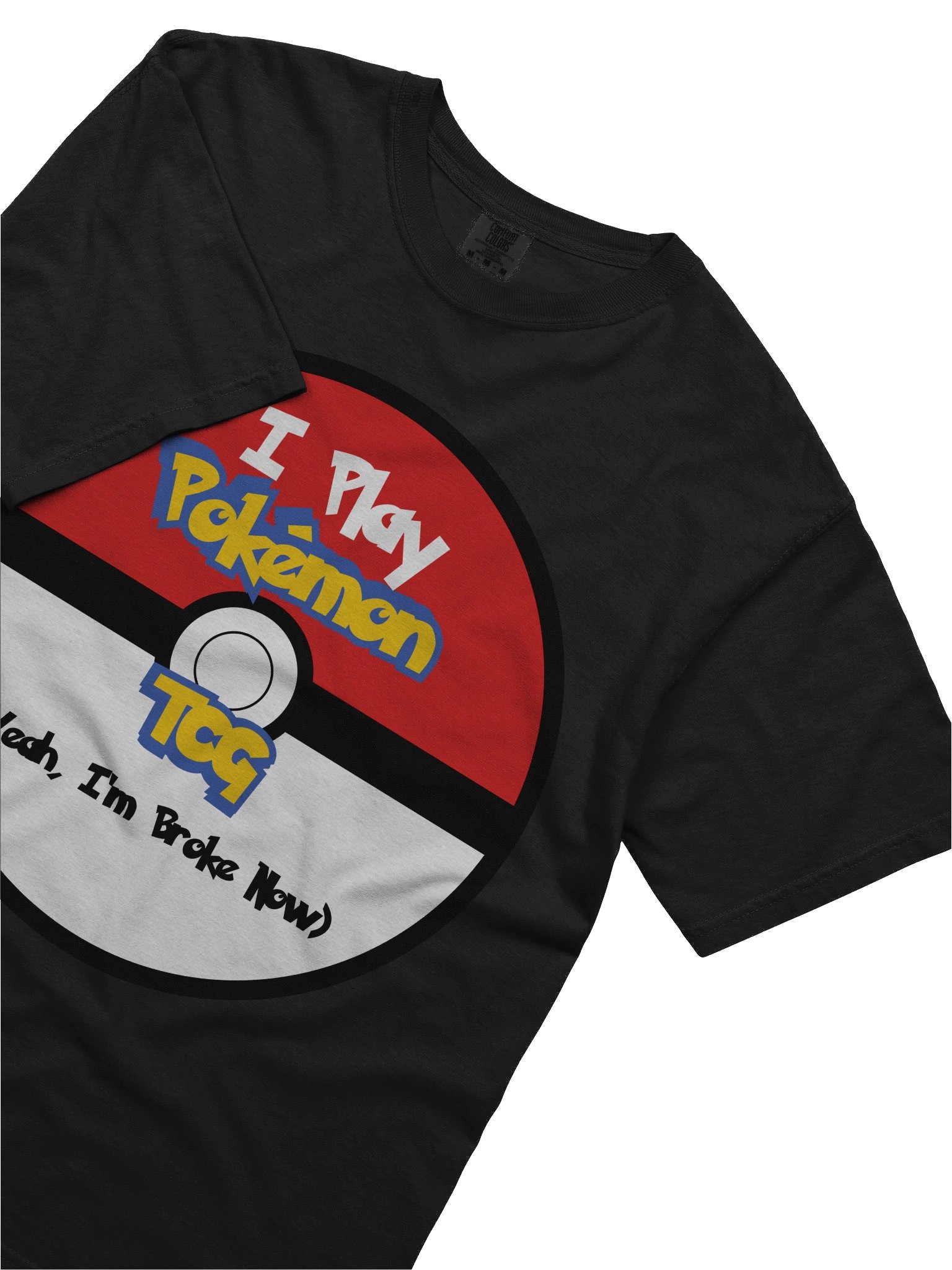 I Play Pokemon TCG, Yeah I'm Broke Now T-Shirt product image (5)