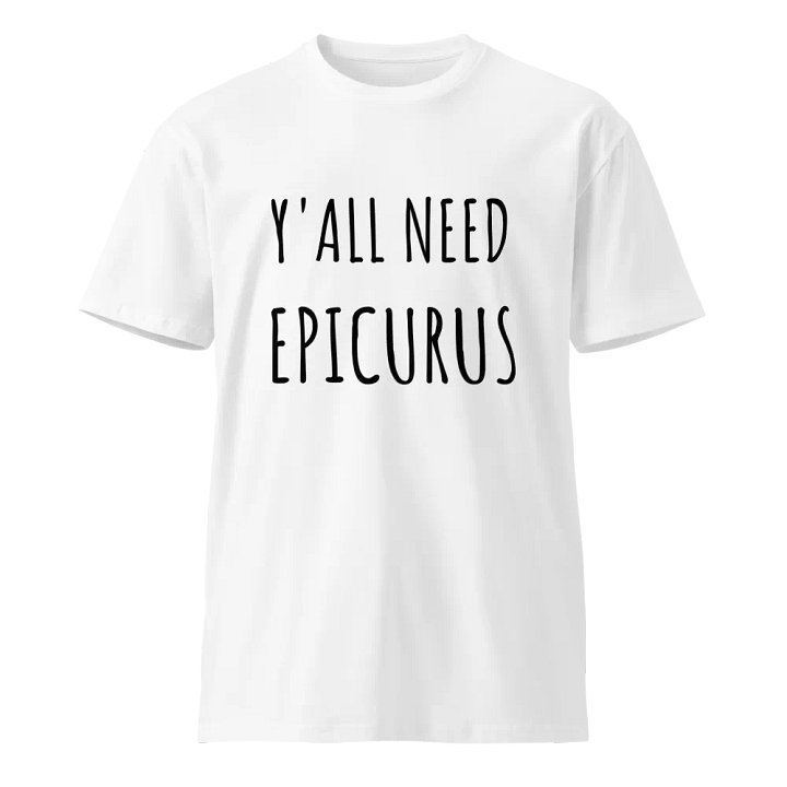Y'all Need Epicurus (AS Colour Unisex Premium T-Shirt) product image (9)