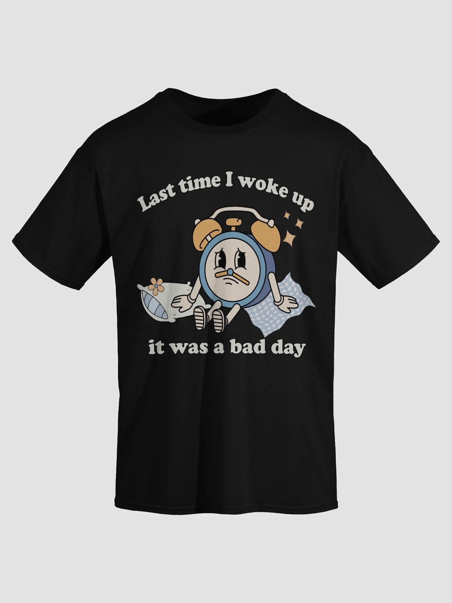 Last time I woke up it was a bad day product image (3)