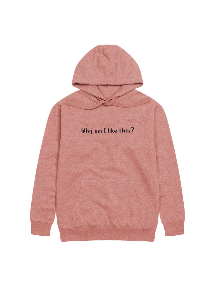 Why am I like this? | High Quality Hoodie product image (10)