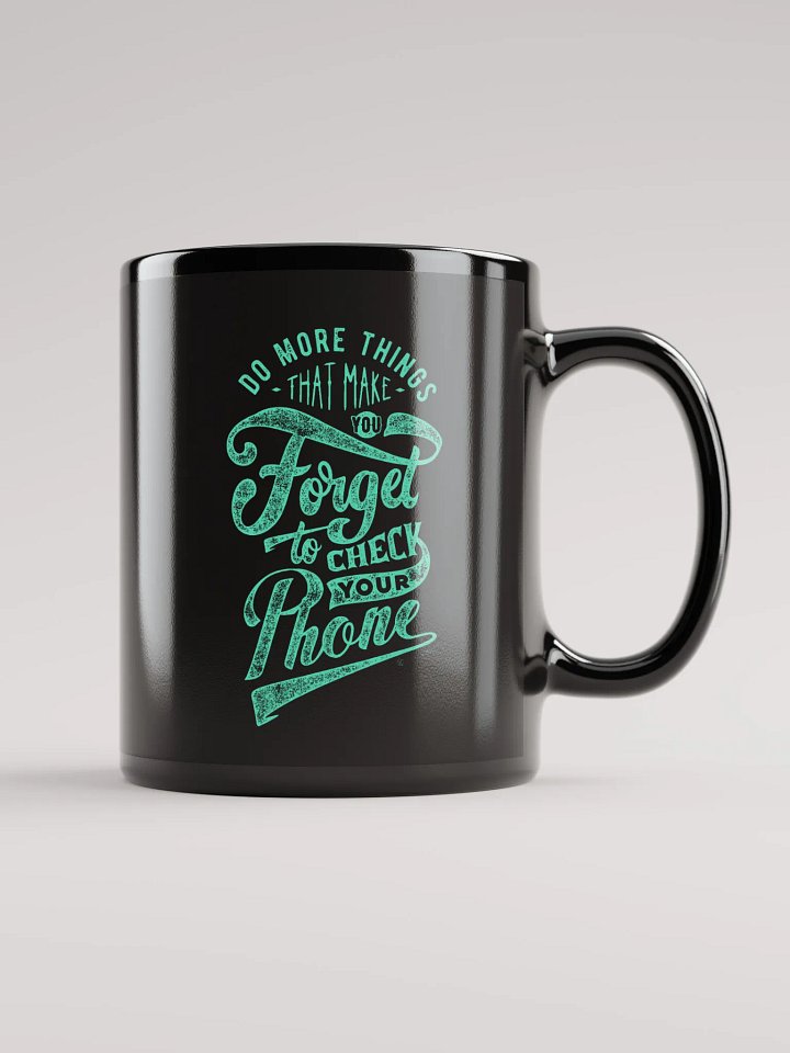 Do More Things That Make You Forget to Check Your Phone Mug product image (1)