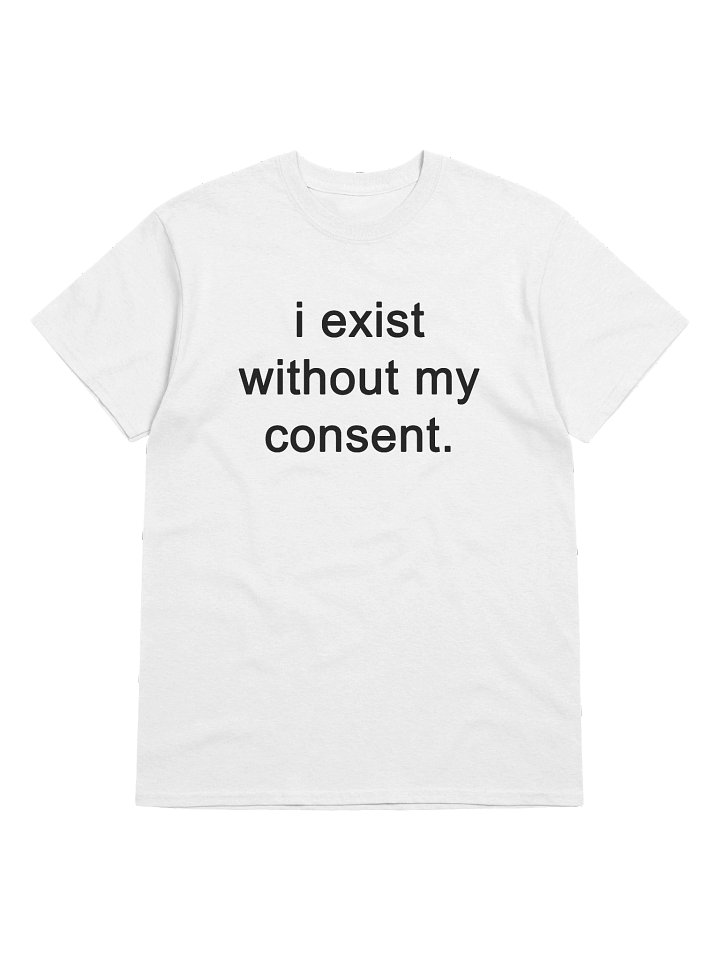 i exist without my consent. T-Shirt product image (1)