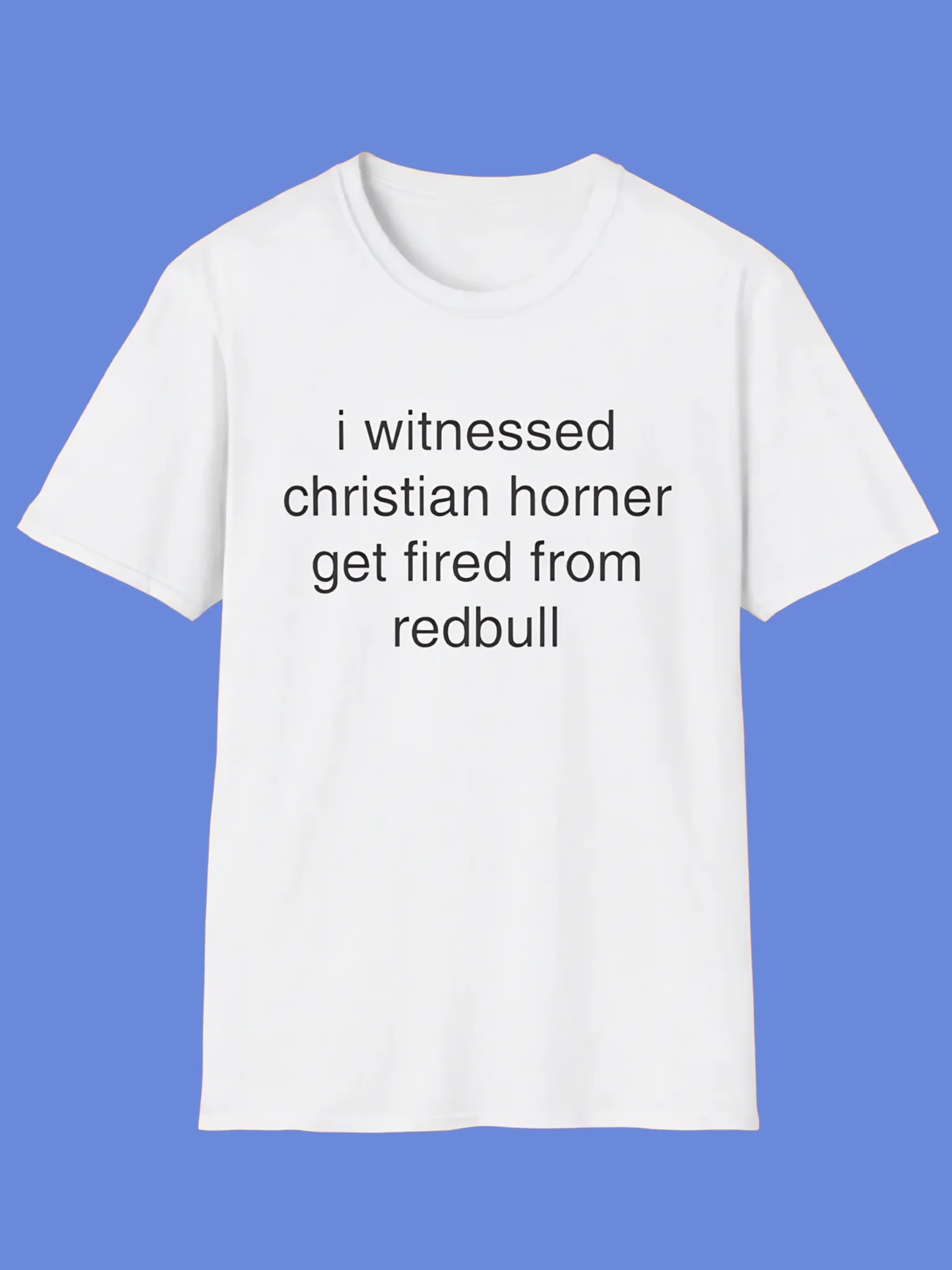 I Witnessed Christian Horner Get Fired From RedBull Shirt product image (1)