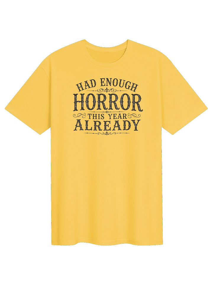 HAD ENOUGH HORROR THIS YEAR ALREADY, Halloween Unisex Cotton Softstyle T-Shirt product image (1)