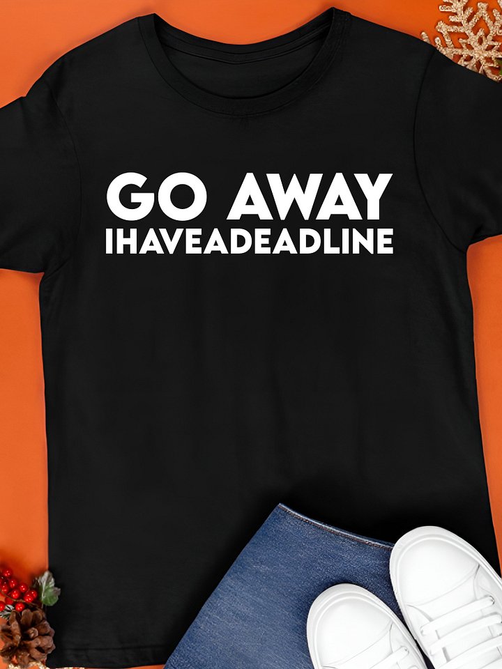 Go Away I Have A Deadline Shirt product image (1)