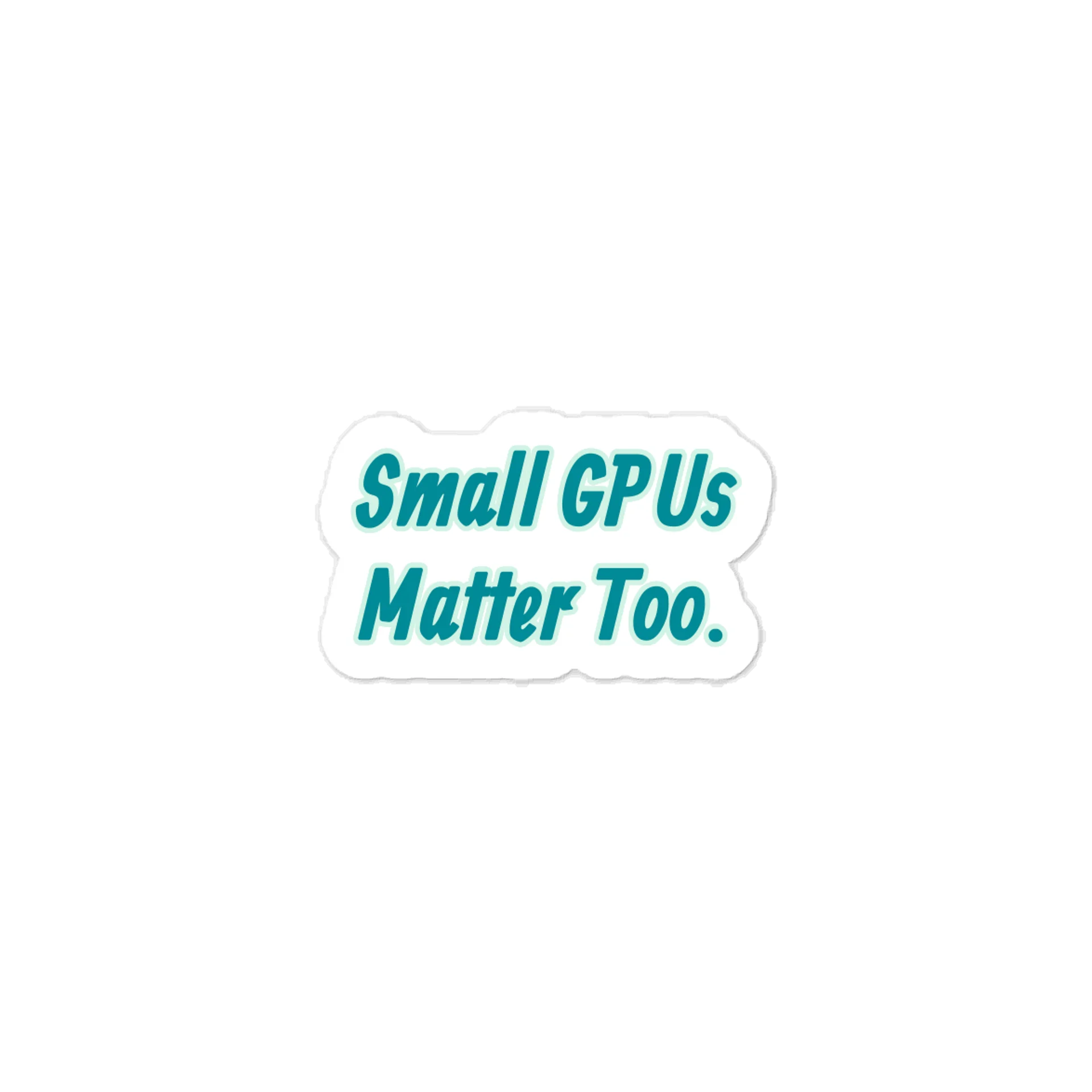 Small GPUs Matter Too. Meme Sticker product image (1)