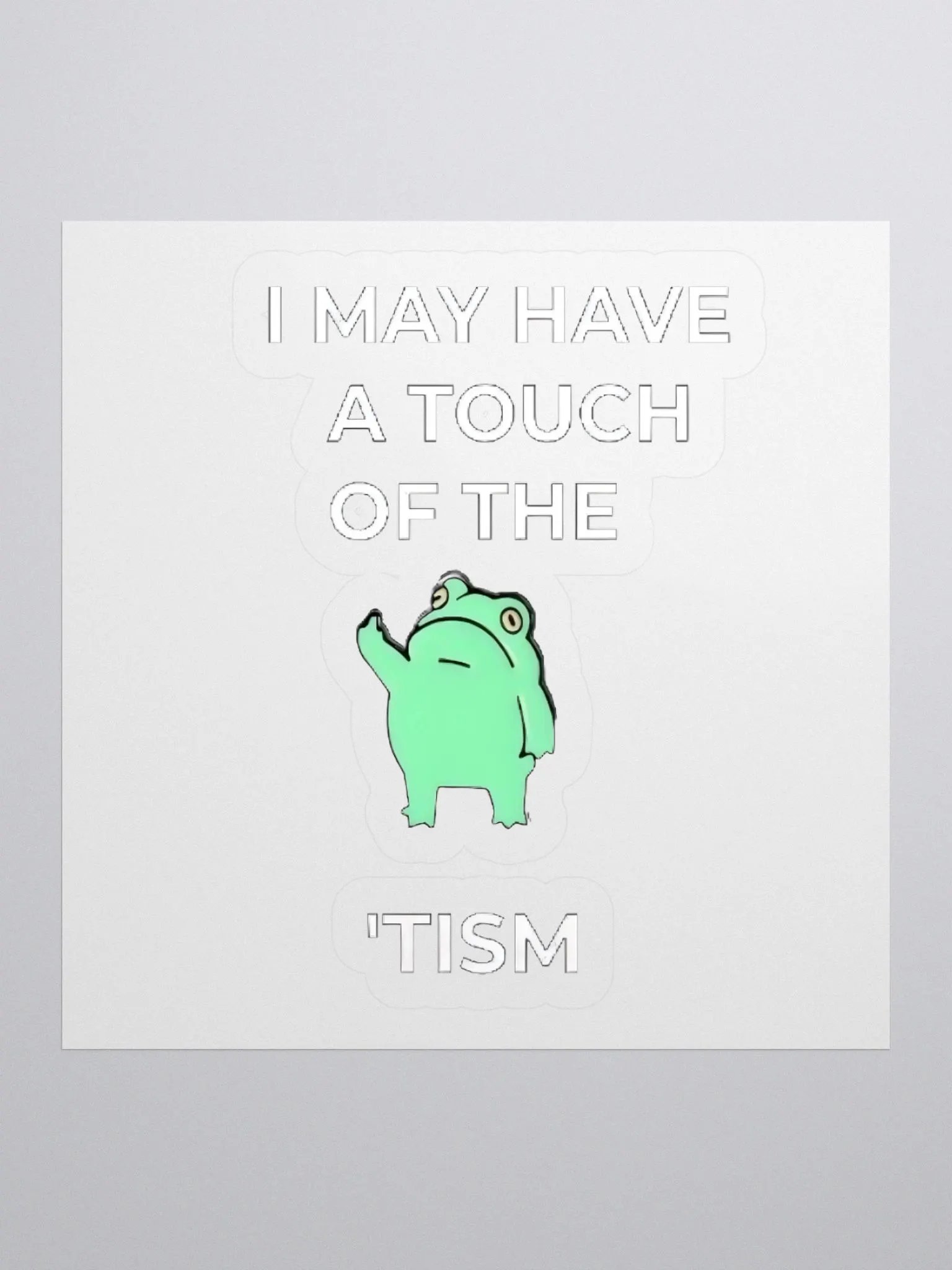 I May Have A Touch Of The Tism Sticker product image (1)
