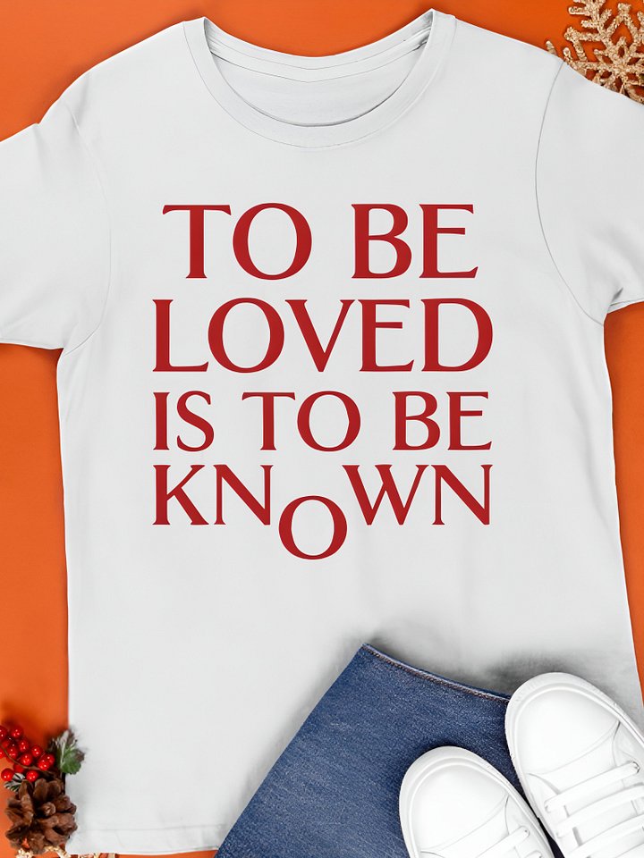 To Be Loved Is to Be Known Shirt product image (1)