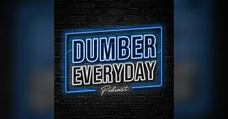 Dumber EveryDay Podcast