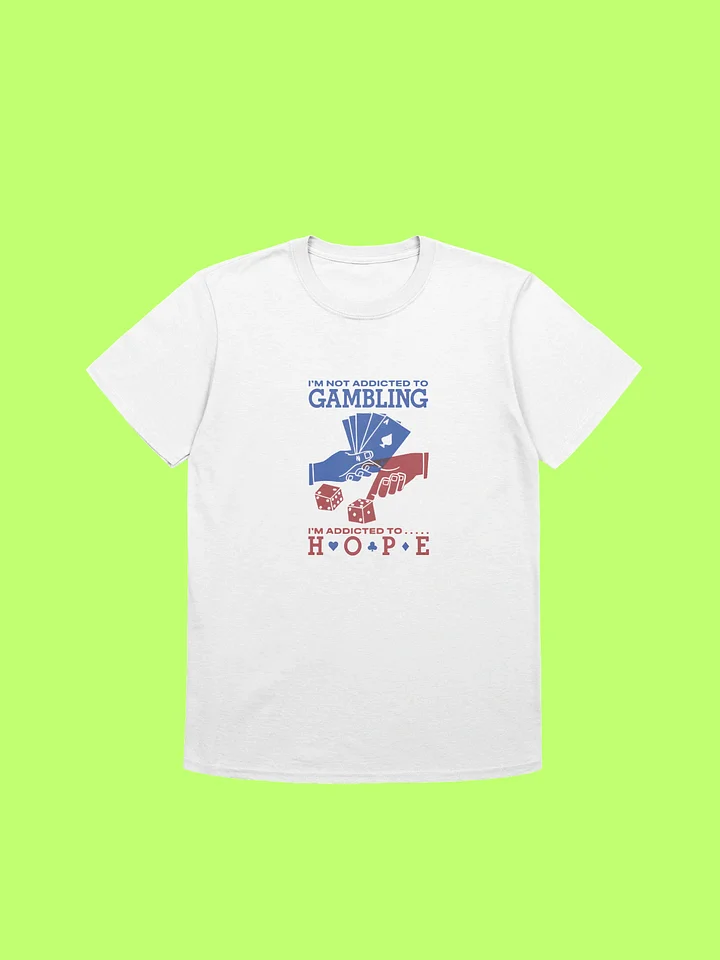 I’m Not Addicted To Gambling I’m Addicted To Hope Shirt product image (212)