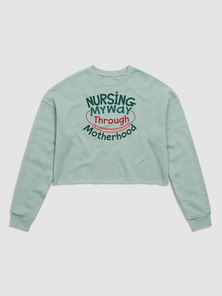 Nursing My Way Through Motherhood Crop Sweatshirt product image (1)
