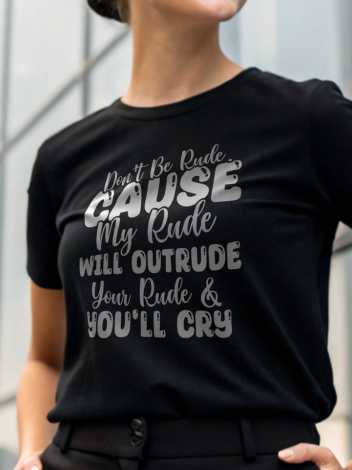 Don't Be Rude Cause My Rude Will Outrude Women's Black T-Shirt product image (1)