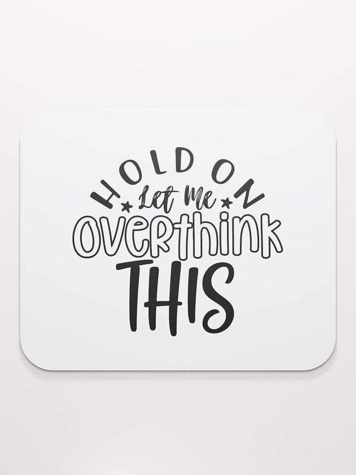 Hold On Let Me Overthink This - BW product image (2)