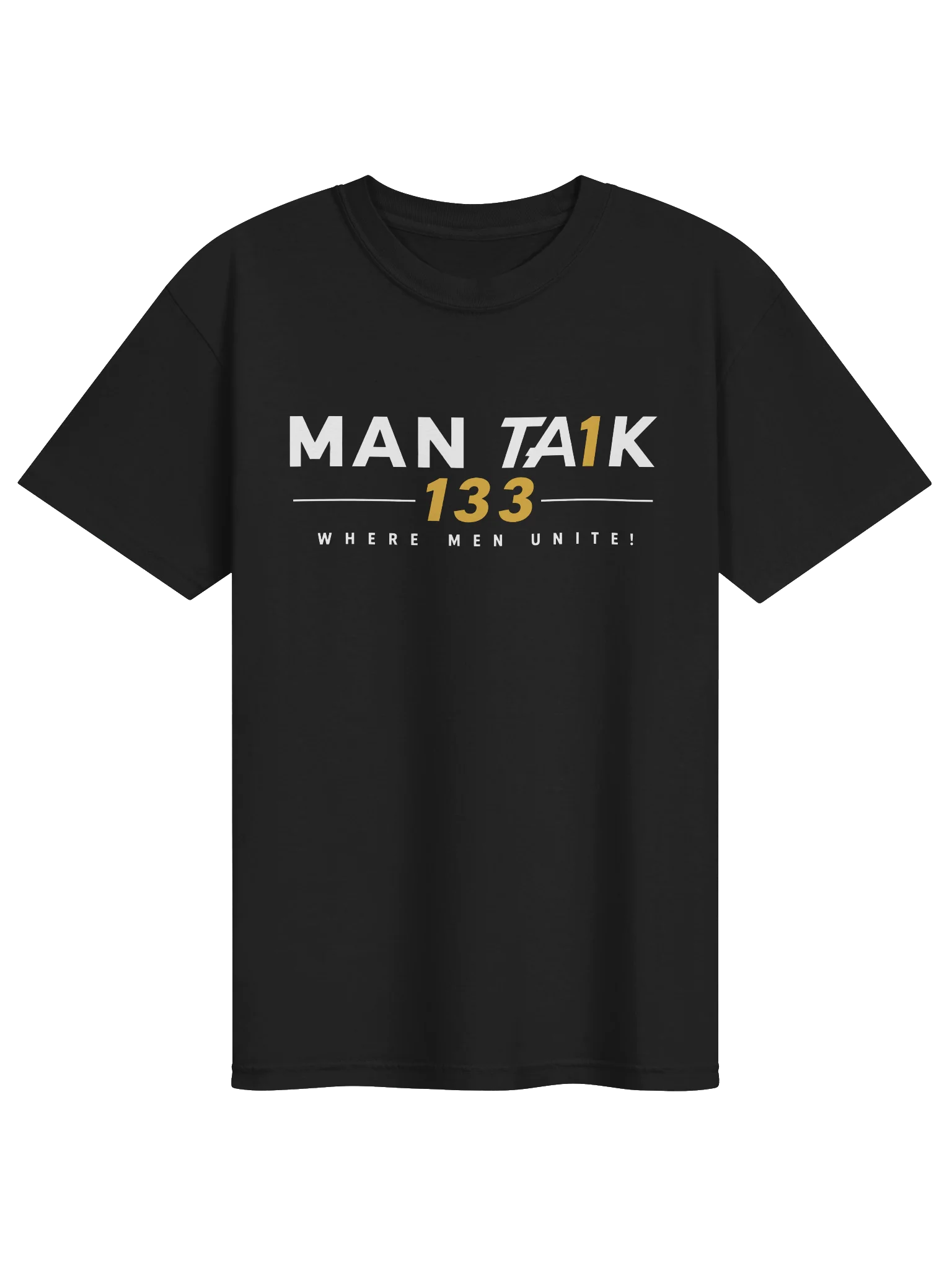 MAN TA1K 133 “Where Men Unite!” Signature T-Shirt | Inspirational Streetwear| Wear the Mission. Represent the Brotherhood. product image (1)
