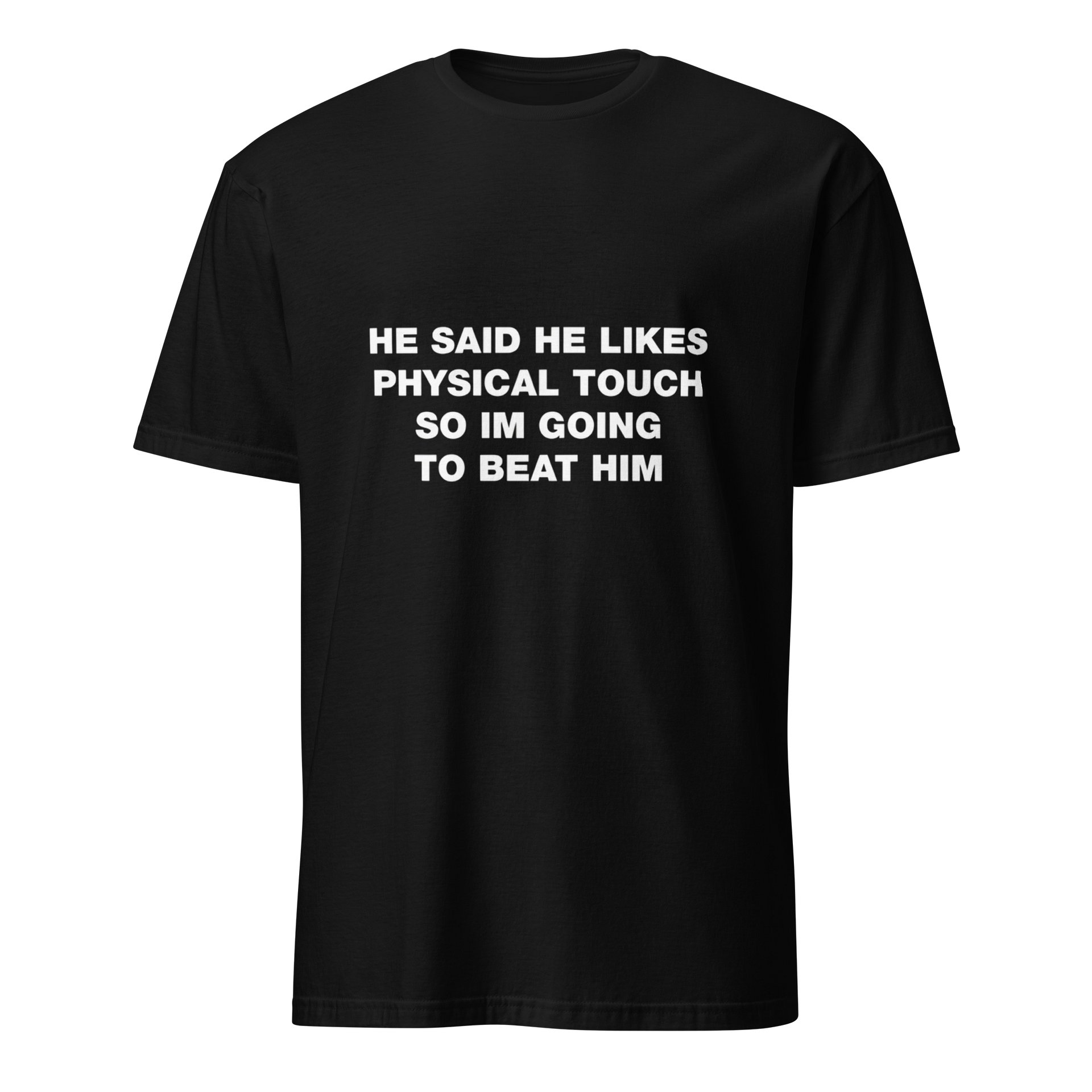 He Said He Likes Physical Touch So I’m Going To Beat Him Shirt product image (1)