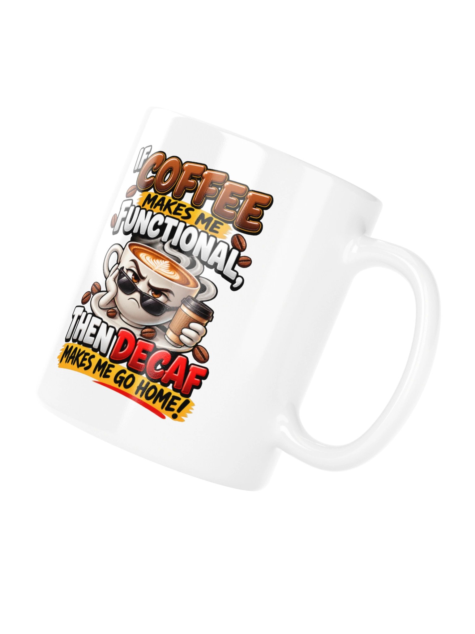 Coffee Makes Me Functional, Decaf Sends Me Home – Funny Coffee Lover & Caffeine Humor - Mug product image (11)