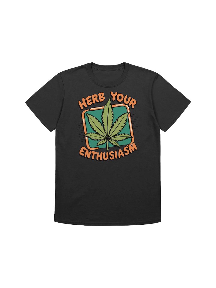 420 Weed - Herb Your Enthusiasm - A Graphic Twist on Herbal Passion T-Shirt product image (3)
