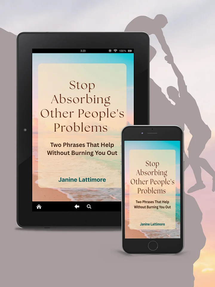 Stop Absorbing Other People's Problems: Two Phrases That Help Without Burning You Out product image (1)