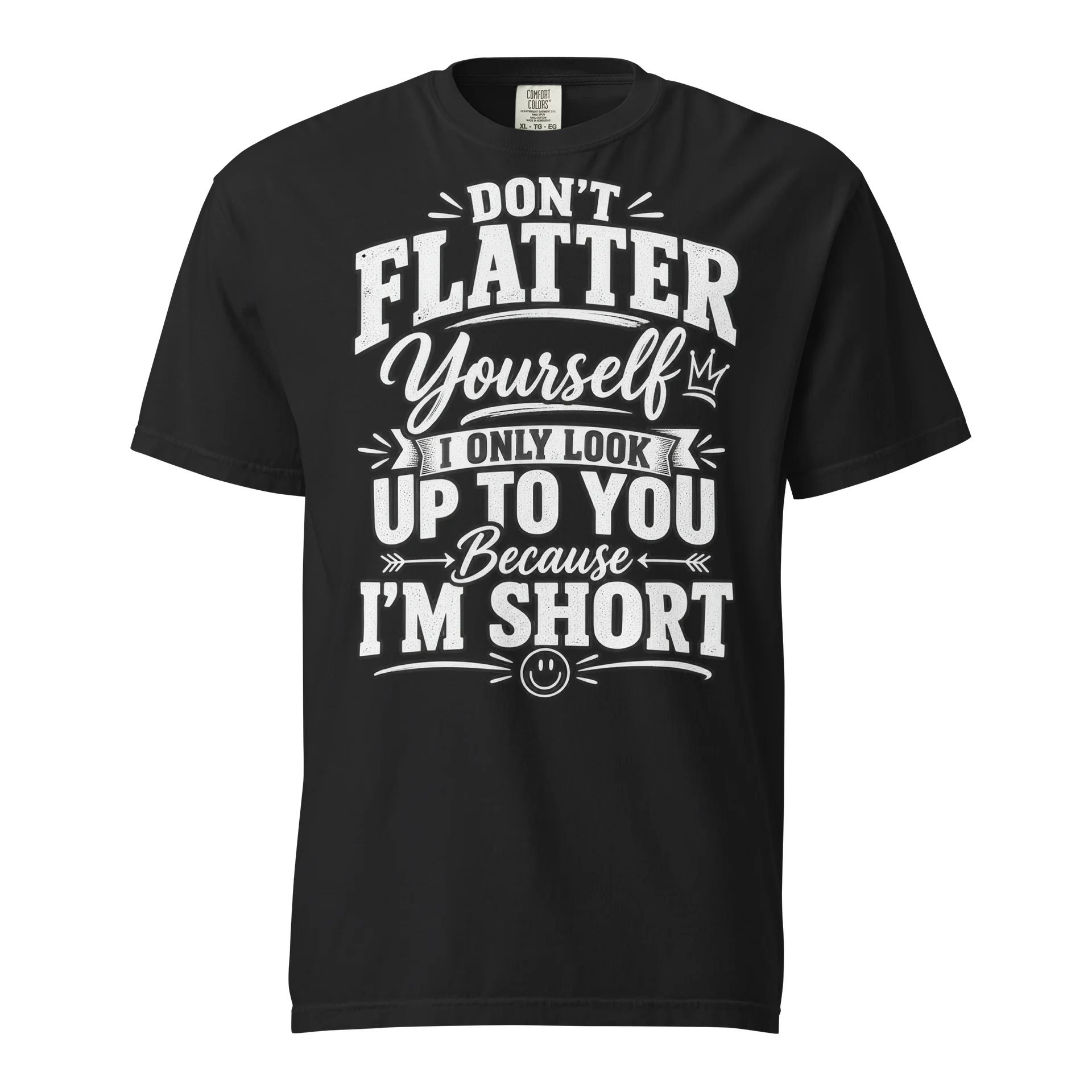 Don’t Flatter Yourself Funny Short Person T-Shirt | I Only Look Up To You | Sarcastic Unisex Graphic Tee product image (1)