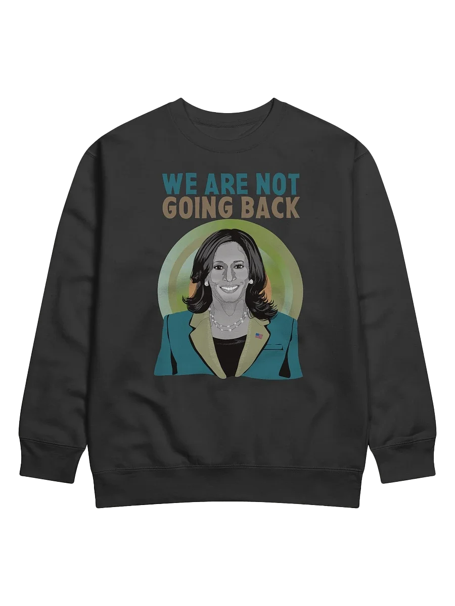 We Are Not Going Back Kamala Harris Campaign Supporter and Election Day Sweatshirt product image (1)