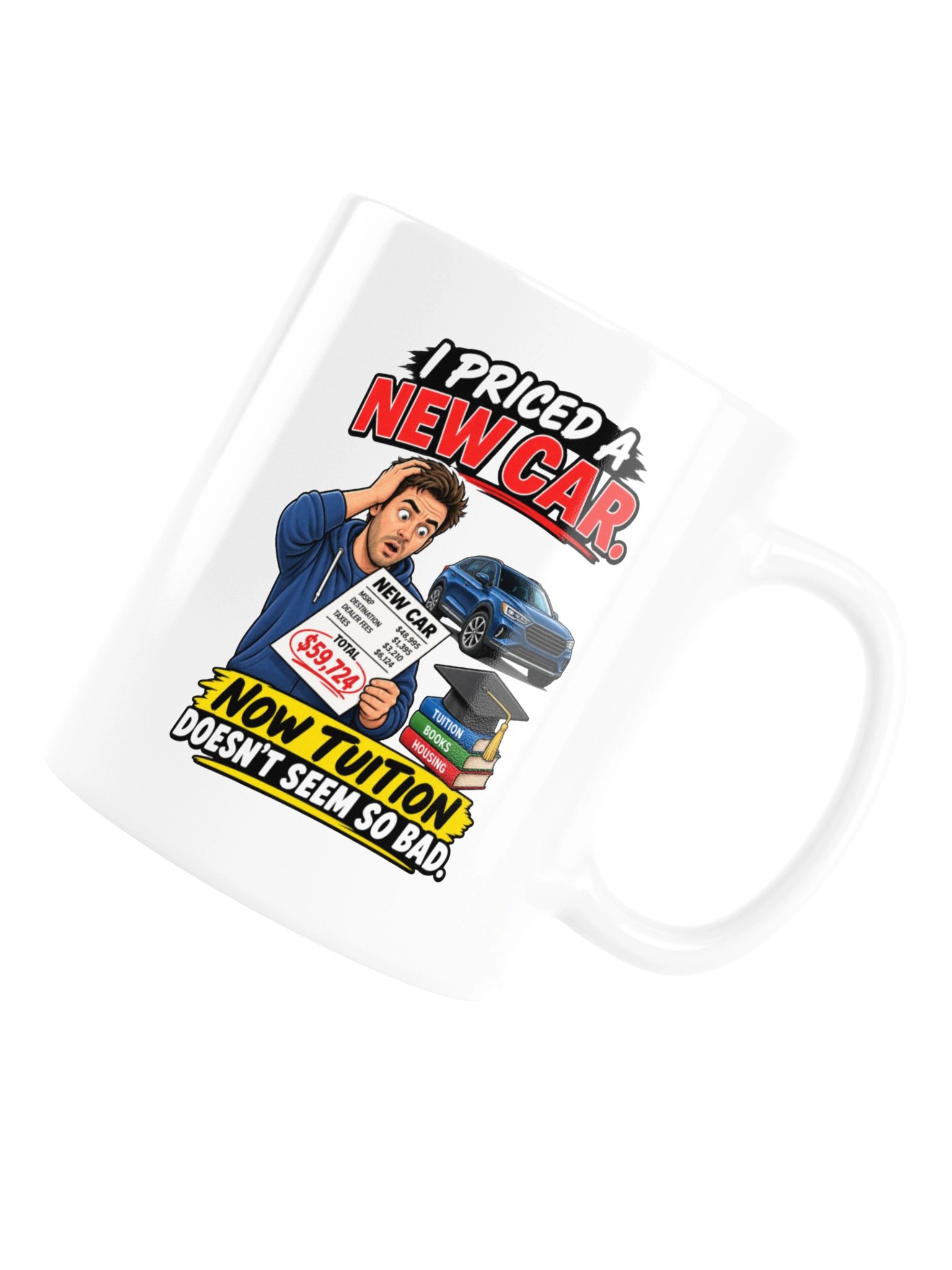 I PRICED A NEW CAR. NOW TUITION DOESN’T SEEM SO BAD - MUG product image (17)