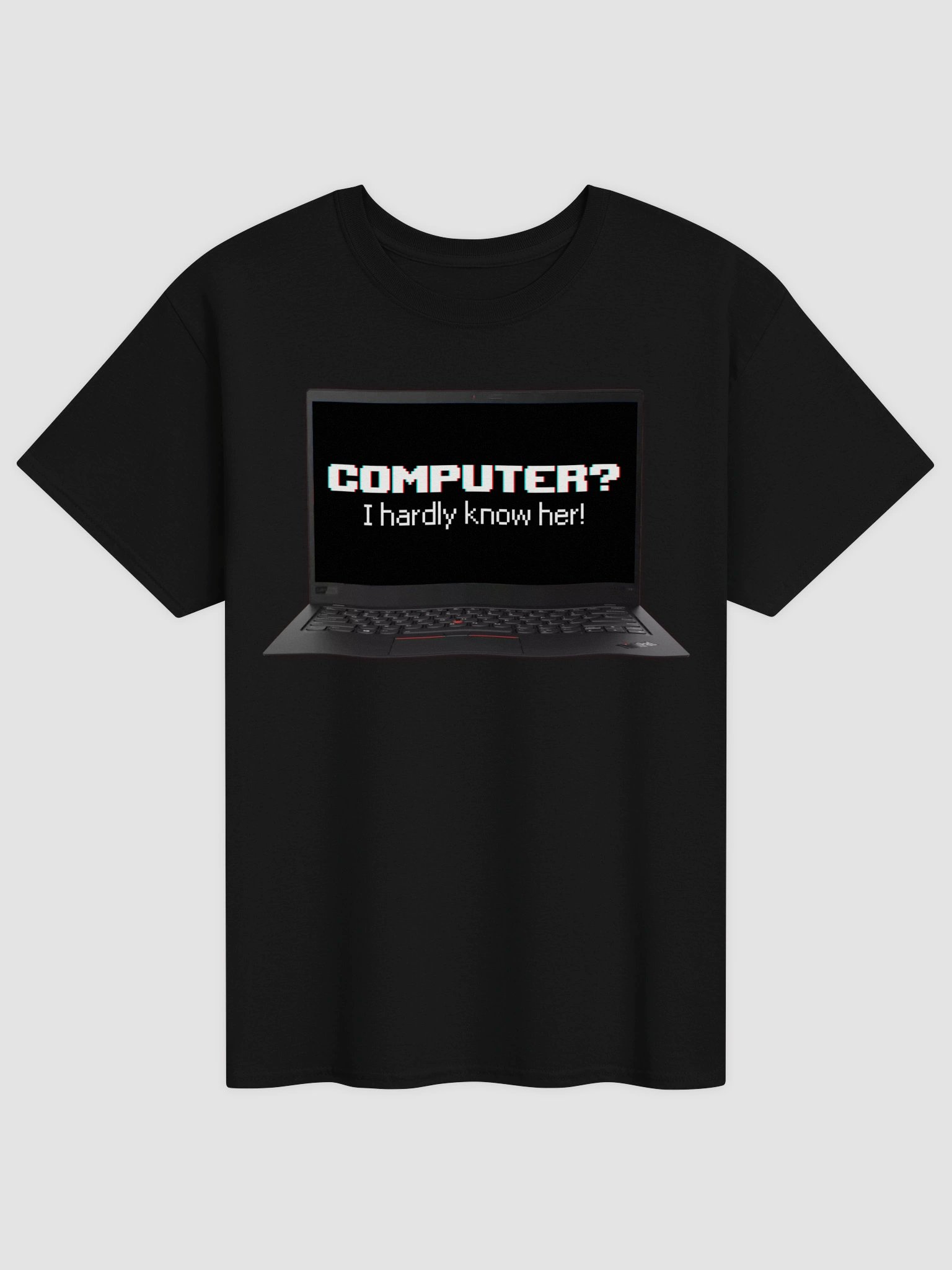 Computer? I hardly know her T-shirt product image (1)
