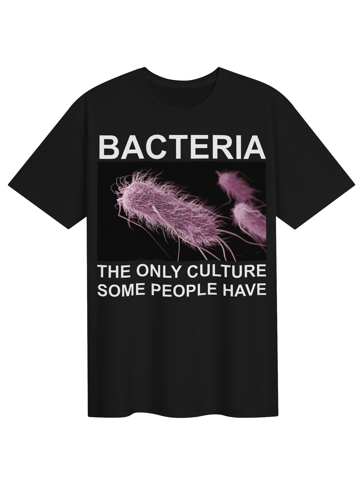 Bacteria – The Only Culture Some People Have T-Shirt product image (1)