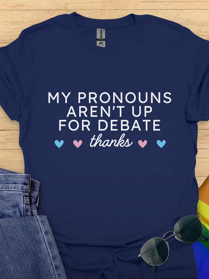 My Pronouns Aren't Up For Debate T-shirt product image (5)