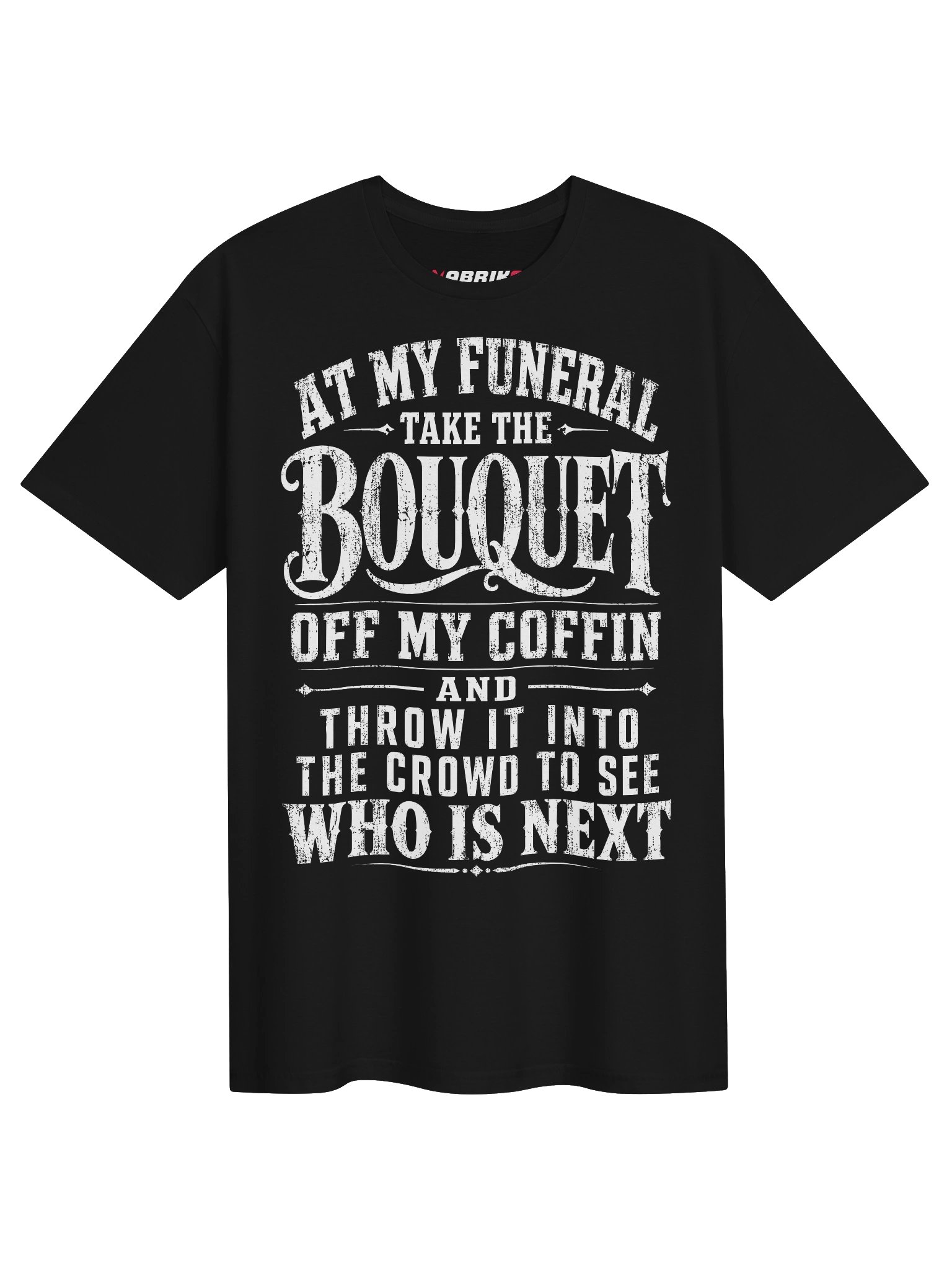 At My Funeral Take The Bouquet Funny T-Shirt product image (1)