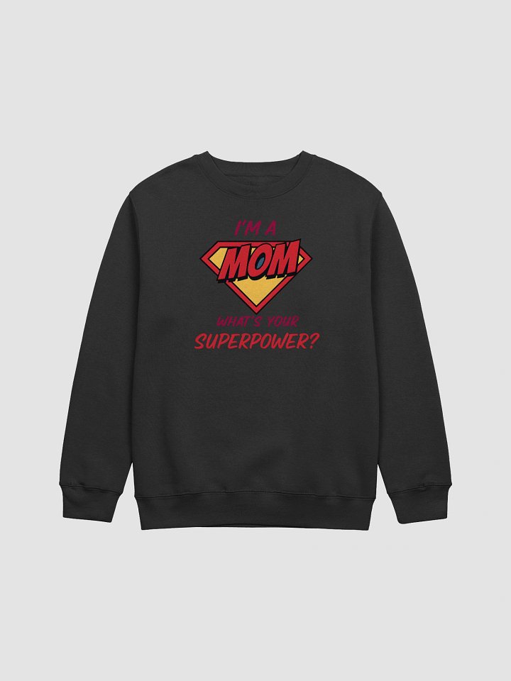 I’m a Mom What’s Your Superpower? Sweatshirt – Fun Superhero Gift for Moms product image (1)